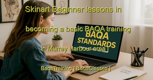 Skinart Beginner lessons in becoming a basic BAQA training in Murray Harbour area | BaqaTraining | BaqaClasses | SkinartTraining-Canada